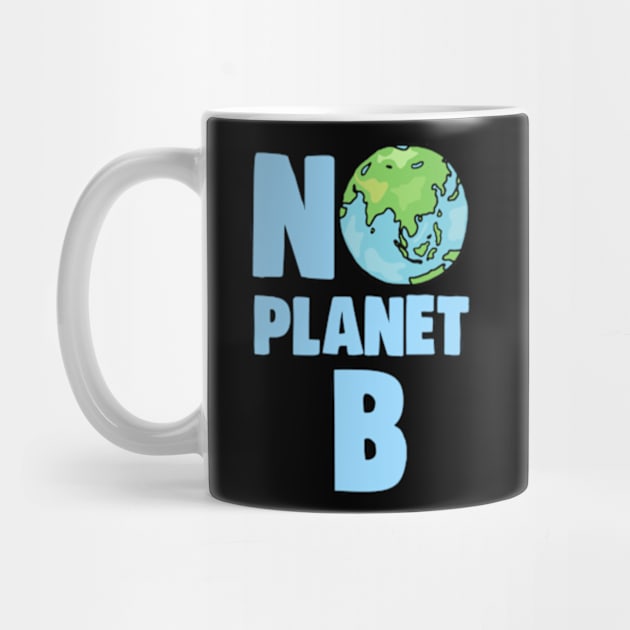 No Planet B Climate Change and Global Warming Awareness by BrandyRay